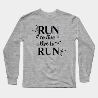 Run to Live. Live to Run. Long Sleeve T-Shirt